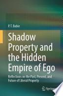 Shadow Property and the Hidden Empire of Ego