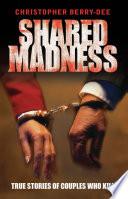 Shared Madness - True Stories of Couples Who Kill