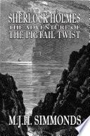 Sherlock Holmes and The Adventure of The Pigtail Twist