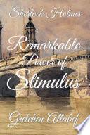 Sherlock Holmes - Remarkable Power of Stimulus
