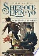 Sherlock, Lupin y yo 4. La catedral del miedo