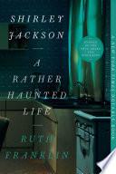 Shirley Jackson: A Rather Haunted Life