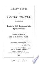 Short forms of family prayer, compiled and ed. by sir A. H. Elton