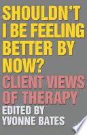 Shouldn't I Be Feeling Better By Now?