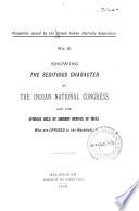 Showing the Seditious Character of the Indian National Congress and the Opinions Held by Eminent Natives of India who are Opposed to the Movement