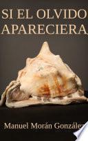 Si el olvido apareciera