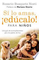 Si lo amas, edúcalo. Para niños (Edición actualizada) / If you Love Them, Educate Them! For Kids (Updated Edition)