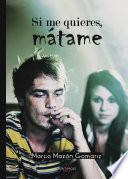 Si me quieres, mátame