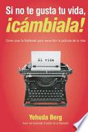 Si No Te Gusta Tu Vida, !Cambiala!