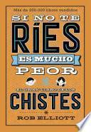 Si no te ríes, es mucho peor. El gran libro de los chistes