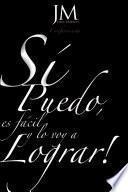 Si Puedo, Es Facil y lo Voy a Lograr!...
