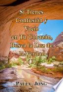 Si tienes Confusión y Vacío en Tu Corazón, Busca la Luz de la Verdad (I)