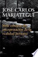 Siete ensayos de interpretación de la realidad peruana