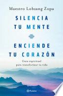 Silencia tu mente, enciende tu corazón