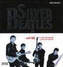 Silver Beatles 1956-1963. La storia dei Beatles... prima dei Beatles