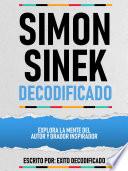 Simon Sinek Decodificado - Explora La Mente Del Autor Y Orador Inspirador