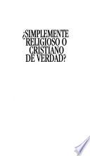 ¿Simplemente religioso o cristiano de verdad?