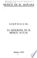 Simposium: la geografía en el México actual