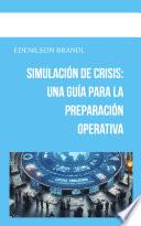 Simulación de Crisis: una Guía para la Preparación Operativa