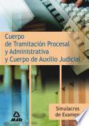 Simulacros de Examen Para Los Cuerpos de Tramitacion Procesal Y Administrativa Y Auxilio Judicial de la Administración de Justicia. Primer Ejercicio