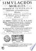 SIMVLACROS MORALES, SOMBRAS ILVSTRADAS con la razon, y el exemplo en doze discursos: POR DON ANDRES SANCHHEZ de Villamoyr, Capellan de Honor de su Magestad
