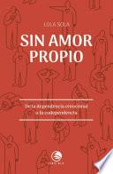 Sin amor propio. De la dependencia emocional a la codependencia