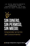 Sin Dinero, Sin Permiso, Sin Miedo: Emprender en la Era del Conocimiento