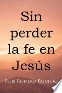 Sin perder la fe en Jesús