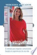Sin vergüenza. El método para impactar comunicando basado en experiencias de una vida