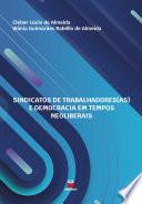 Sindicatos dos Trabalhadores(as) e Democracia em Tempos Neoliberais