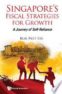 Singapore's Fiscal Strategies For Growth: A Journey Of Self-reliance