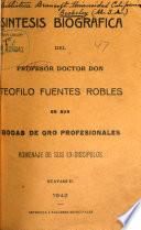 Síntesis biográfica del profesor doctor don Teófilo Fuentes Robles en sus bodas de oro profesionales