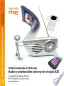 Sintonizando el futuro:Radio y Producción sonora en el Siglo XXI