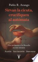 Sirvan la cicuta, crucifiquen el autómata