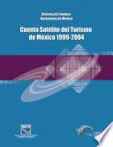 Sistema de Cuentas Nacionales de México. Cuenta Satélite del Turismo de México 1999-2004