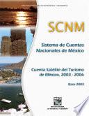 Sistema de Cuentas Nacionales de México. Cuenta Satélite del Turismo de México 2003-2006. Base 2003