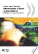 Sistemas fuertes y reformadores exitosos en la educación: Lecciones de PISA para México