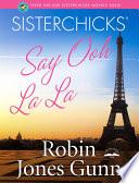 Sisterchicks Say Ooh La La!