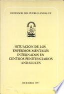 Situación de los enfermos mentales internados en centros penitenciarios andaluces. Diciembre 1997