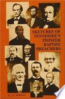 Sketches of Tennessee's Pioneer Baptist Preachers