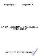 ?La universidad, cambiarla o cerrarla?