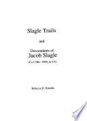 Slagel Trails and Descendants of Jacob Slagle (ca 1740s-1800, in VA)