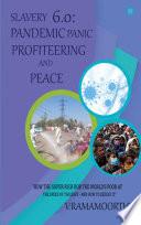 Slavery 6.0: Pandemic, Panic, Profiteering, and Peace