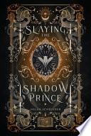 Slaying the Shadow Prince