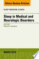 Sleep in Medical and Neurologic Disorders, An Issue of Sleep Medicine Clinics