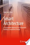 Smart Architecture – A Sustainable Approach for Transparent Building Components Design