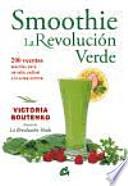Smoothie : la revolución verde : 200 recetas sencillas para un salto radical a la salud natural