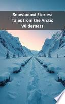 Snowbound Stories: Tales from the Arctic Wilderness