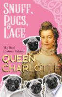 Snuff, Pugs, and Lace - The Real History Behind Queen Charlotte