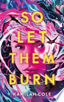 So let them burn